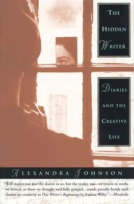 L'écrivain caché : Les journaux intimes et la vie créative - The Hidden Writer: Diaries and the Creative Life