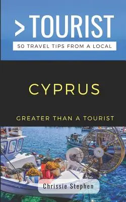 Plus qu'un touriste - Chypre (Guide de voyage d'un local) : 50 conseils de voyage d'un local - Greater Than a Tourist- Cyprus (Travel Guide Book from a Local): 50 Travel Tips from a Local