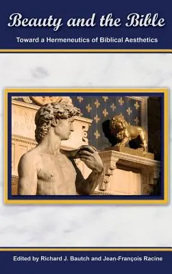 La beauté et la Bible : Vers une herméneutique de l'esthétique biblique. - Beauty and the Bible: Toward a Hermeneutics of Biblical Aesthetics.