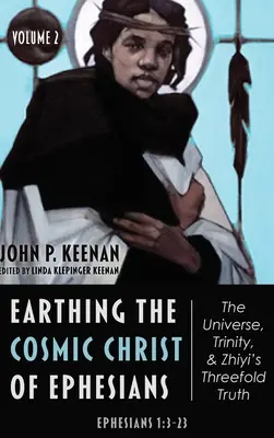 Le Christ cosmique des Ephésiens : L'univers, la Trinité et la triple vérité de Zhiyi, Volume 2 - Earthing the Cosmic Christ of Ephesians-The Universe, Trinity, and Zhiyi's Threefold Truth, Volume 2