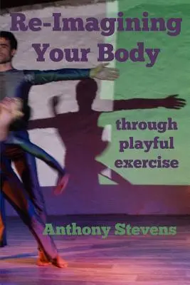 Réimaginer son corps : par l'exercice ludique - Re-Imagining Your Body: Through Playful Exercise