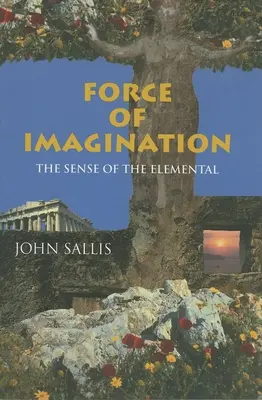 La force de l'imagination : Le sens de l'élémentaire - Force of Imagination: The Sense of the Elemental