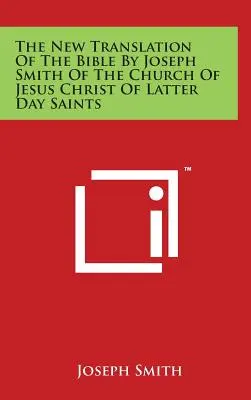 La nouvelle traduction de la Bible par Joseph Smith de l'Église de Jésus-Christ des Saints des Derniers Jours - The New Translation Of The Bible By Joseph Smith Of The Church Of Jesus Christ Of Latter Day Saints