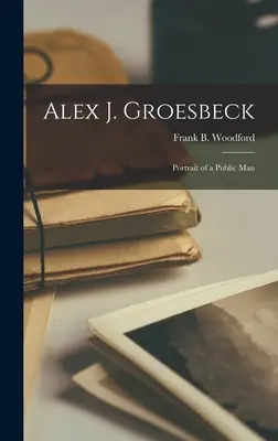 Alex J. Groesbeck ; Portrait d'un homme public (Woodford Frank B. (Frank Bury) 1903) - Alex J. Groesbeck; Portrait of a Public Man (Woodford Frank B. (Frank Bury) 1903)