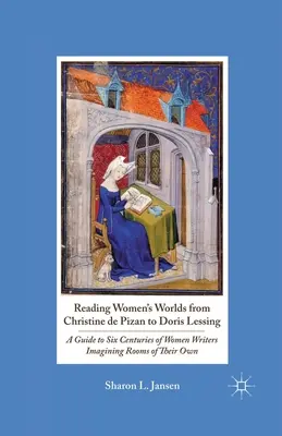 Lire le monde des femmes de Christine de Pizan à Doris Lessing : Un guide pour six siècles d'écrivaines imaginant leurs propres chambres - Reading Women's Worlds from Christine de Pizan to Doris Lessing: A Guide to Six Centuries of Women Writers Imagining Rooms of Their Own