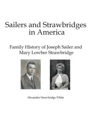 Marins et ponts de paille en Amérique : Histoire de la famille de Joseph Sailer et Mary Lowber Strawbridge - Sailers and Strawbridges in America: Family History of Joseph Sailer and Mary Lowber Strawbridge