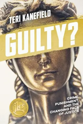 Coupable ? Le crime, le châtiment et l'évolution de la justice - Guilty?: Crime, Punishment, and the Changing Face of Justice