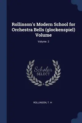 Rollinson's Modern School for Orchestra Bells (glockenspiel) Volume ; Volume 2 - Rollinson's Modern School for Orchestra Bells (glockenspiel) Volume; Volume 2