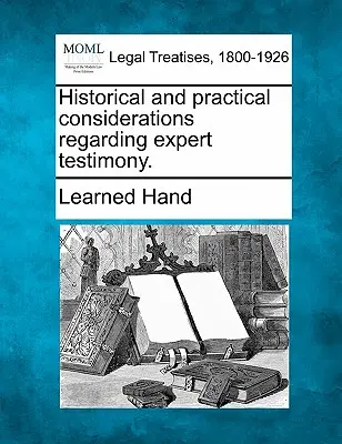 Considérations historiques et pratiques concernant les témoignages d'experts. - Historical and Practical Considerations Regarding Expert Testimony.
