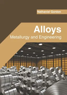 Alliages : Métallurgie et ingénierie - Alloys: Metallurgy and Engineering