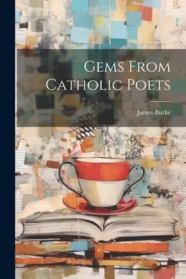 Les joyaux des poètes catholiques - Gems From Catholic Poets