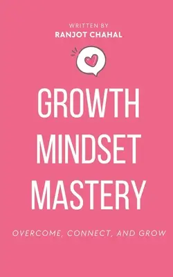 Maîtrise de l'état d'esprit de croissance : Surmonter, se connecter et grandir - Growth Mindset Mastery: Overcome, Connect, and Grow