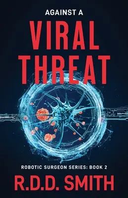 Contre une menace virale : Un thriller médical original de science-fiction - Against a Viral Threat: An Original Science Fiction Medical Thriller