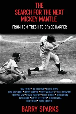 La recherche du prochain Mickey Mantle : De Tom Tresh à Bryce Harper - The Search for the Next Mickey Mantle: From Tom Tresh to Bryce Harper