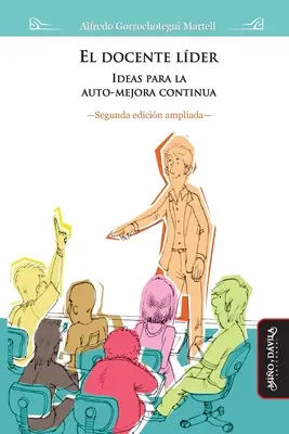 El docente lder (2da edicin ampliada) : Idées pour l'auto-mejora contnua - El docente lder (2da edicin ampliada): Ideas para la auto-mejora contnua