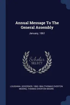 Message annuel à l'Assemblée générale : Janvier 1861 - Annual Message To The General Assembly: January, 1861