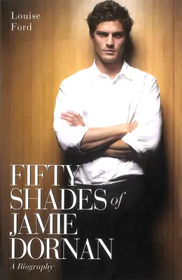 Cinquante nuances de Jamie Dornan - Une biographie - Fifty Shades of Jamie Dornan - A Biography