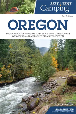 Best Tent Camping : Oregon : Your Car-Camping Guide to Scenic Beauty, the Sounds of Nature, and an Escape from Civilization (Votre guide de camping en voiture pour découvrir la beauté des paysages, les sons de la nature et échapper à la civilisation) - Best Tent Camping: Oregon: Your Car-Camping Guide to Scenic Beauty, the Sounds of Nature, and an Escape from Civilization