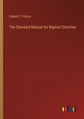 Manuel standard pour les églises baptistes - The Standard Manual for Baptist Churches