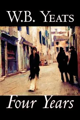 Four Years by W.B.Yeats, Fiction, Fantaisie, Littéraire, Contes de fées, Contes populaires, Légendes et Mythologie - Four Years by W.B.Yeats, Fiction, Fantasy, Literary, Fairy Tales, Folk Tales, Legends & Mythology