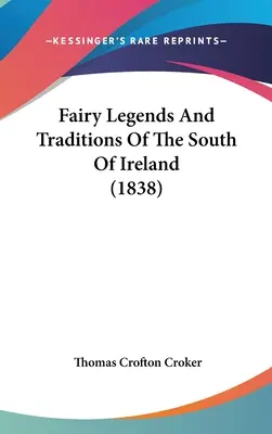 Légendes et traditions féeriques du sud de l'Irlande (1838) - Fairy Legends And Traditions Of The South Of Ireland (1838)