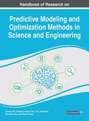 Manuel de recherche sur la modélisation prédictive et les méthodes d'optimisation en science et ingénierie - Handbook of Research on Predictive Modeling and Optimization Methods in Science and Engineering