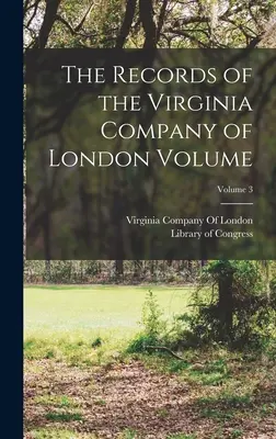 Les archives de la Virginia Company of London Volume ; Volume 3 - The Records of the Virginia Company of London Volume; Volume 3
