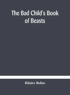 Le livre des bêtes du mauvais enfant - The bad child's book of beasts