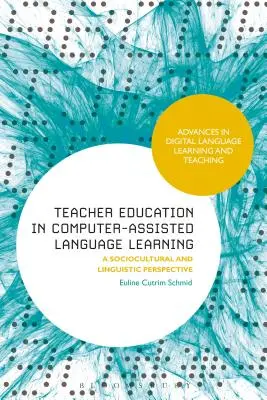 Formation des enseignants à l'apprentissage des langues assisté par ordinateur : Une perspective socioculturelle et linguistique - Teacher Education in Computer-Assisted Language Learning: A Sociocultural and Linguistic Perspective