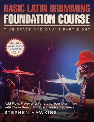 Les bases de la batterie latine : La musique est un art de vivre, un art d'être, un art de vivre, un art de vivre. - Basic Latin Drumming Foundation: Add Flow, Flavor and Variety to Your Drumming with These Basic Latin Exercises for Beginners