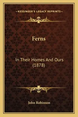 Les fougères : Dans leurs maisons et les nôtres (1878) - Ferns: In Their Homes And Ours (1878)