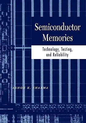 Mémoires à semi-conducteurs : Technologie, essais et fiabilité - Semiconductor Memories: Technology, Testing, and Reliability