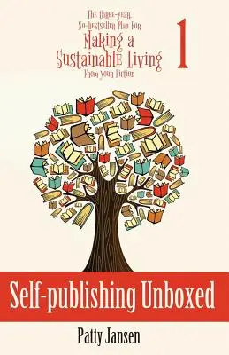 Self-publishing Unboxed : The Three-Year, No-bestseller Plan For Making A Living From Your Fiction Book 1 (en anglais) - Self-publishing Unboxed: The Three-Year, No-bestseller Plan For Making A Living From Your Fiction Book 1