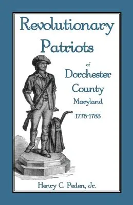 Patriotes révolutionnaires du comté de Dorchester, Maryland, 1775-1783 - Revolutionary Patriots of Dorchester County, Maryland, 1775-1783