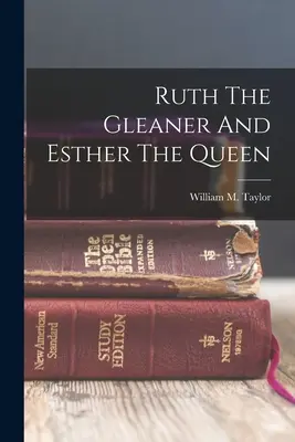 Ruth la glaneuse et Esther la reine (Taylor William M. (William Mackergo)) - Ruth The Gleaner And Esther The Queen (Taylor William M. (William Mackergo))