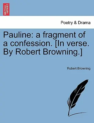 Pauline : Un fragment de confession. [En vers, par Robert Browning]. - Pauline: A Fragment of a Confession. [In Verse. by Robert Browning.]