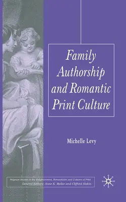 Les auteurs familiaux et la culture romantique de l'imprimé - Family Authorship and Romantic Print Culture
