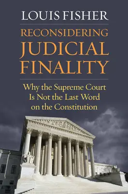 Reconsidérer la finalité judiciaire : Pourquoi la Cour suprême n'est pas le dernier mot en matière de Constitution - Reconsidering Judicial Finality: Why the Supreme Court Is Not the Last Word on the Constitution