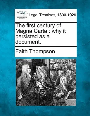 Le premier siècle de la Magna Carta : Pourquoi elle est restée un document. - The First Century of Magna Carta: Why It Persisted as a Document.