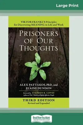 Prisonniers de nos pensées : Les principes de Viktor Frankl pour trouver un sens à la vie et au travail (troisième édition, révisée et augmentée) (16pt Large Print Edition) - Prisoners of Our Thoughts: Viktor Frankl's Principles for Discovering Meaning in Life and Work (Third Edition, Revised and Expanded) (16pt Large