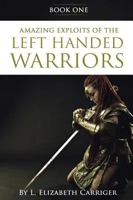 Amazing Exploits of the Left Handed Warrior Series Book One : Livre 1 de la série Left Handed Warriors - Amazing Exploits of the Left Handed Warrior Series Book One: Book One of the Left Handed Warriors Series