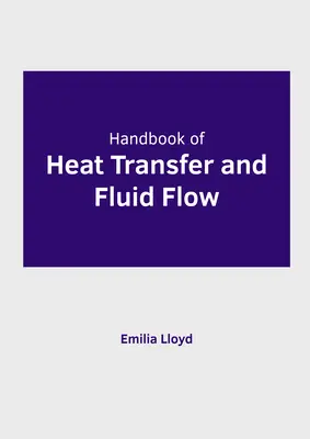 Handbook of Heat Transfer and Fluid Flow (Manuel du transfert de chaleur et de l'écoulement des fluides) - Handbook of Heat Transfer and Fluid Flow