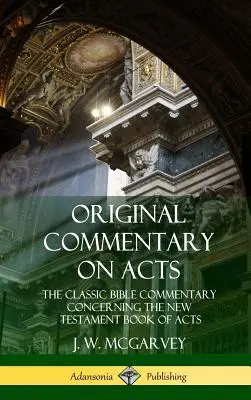 Commentaire original sur les Actes des Apôtres : Le commentaire biblique classique sur le livre des Actes du Nouveau Testament (Hardcover) - Original Commentary on Acts: The Classic Bible Commentary Concerning the New Testament Book of Acts (Hardcover)