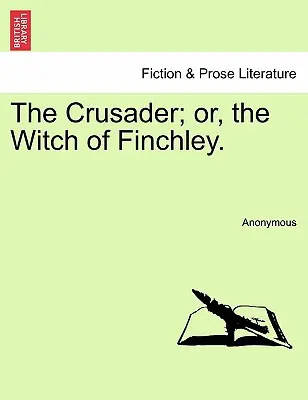 The Crusader ; Or, the Witch of Finchley. - The Crusader; Or, the Witch of Finchley.