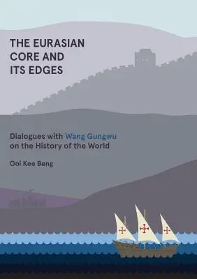 Le noyau eurasien et ses bords : Dialogues avec Wang Gungwu sur l'histoire du monde - The Eurasian Core and Its Edges: Dialogues with Wang Gungwu on the History of the World