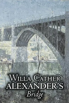 Alexander's Bridge par Willa Cather, Fiction, Classique, Romance, Littéraire - Alexander's Bridge by Willa Cather, Fiction, Classics, Romance, Literary
