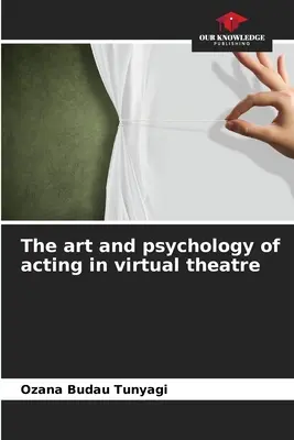 L'art et la psychologie du jeu dans le théâtre virtuel - The art and psychology of acting in virtual theatre