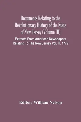 Documents relatifs à l'histoire révolutionnaire de l'État du New Jersey (Volume Iii) Extraits de journaux américains relatifs à l'histoire révolutionnaire de l'État du New Jersey (Volume Iii) Extraits de journaux américains relatifs à l'histoire révolutionnaire de l'État du New Jersey (Volume II) - Documents Relating To The Revolutionary History Of The State Of New Jersey (Volume Iii) Extracts From American Newspapers Relating To The New Jersey V