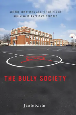 La société de l'intimidation : Les fusillades dans les écoles et la crise de l'intimidation dans les écoles américaines - The Bully Society: School Shootings and the Crisis of Bullying in America's Schools