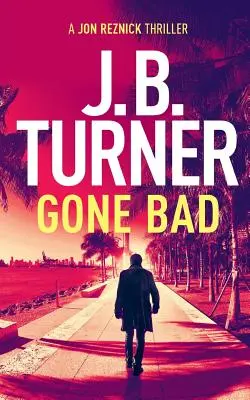 Gone Bad : Un thriller de Jon Reznick - Gone Bad: A Jon Reznick Thriller